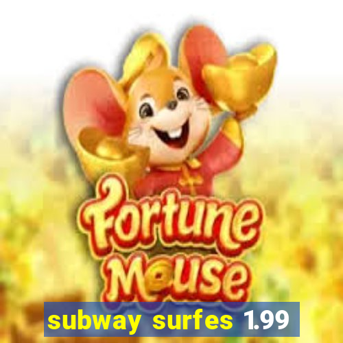 subway surfes 1.99